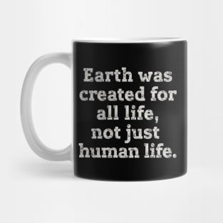 Earth was created for all life... Mug